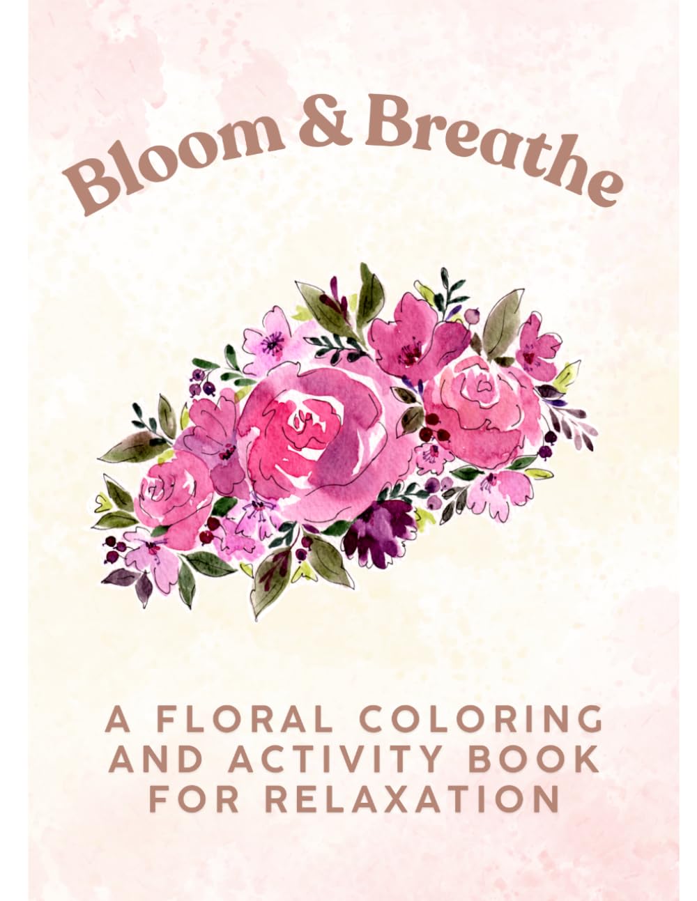 Bloom & Breathe: A Floral Coloring and Activity Book for Adults