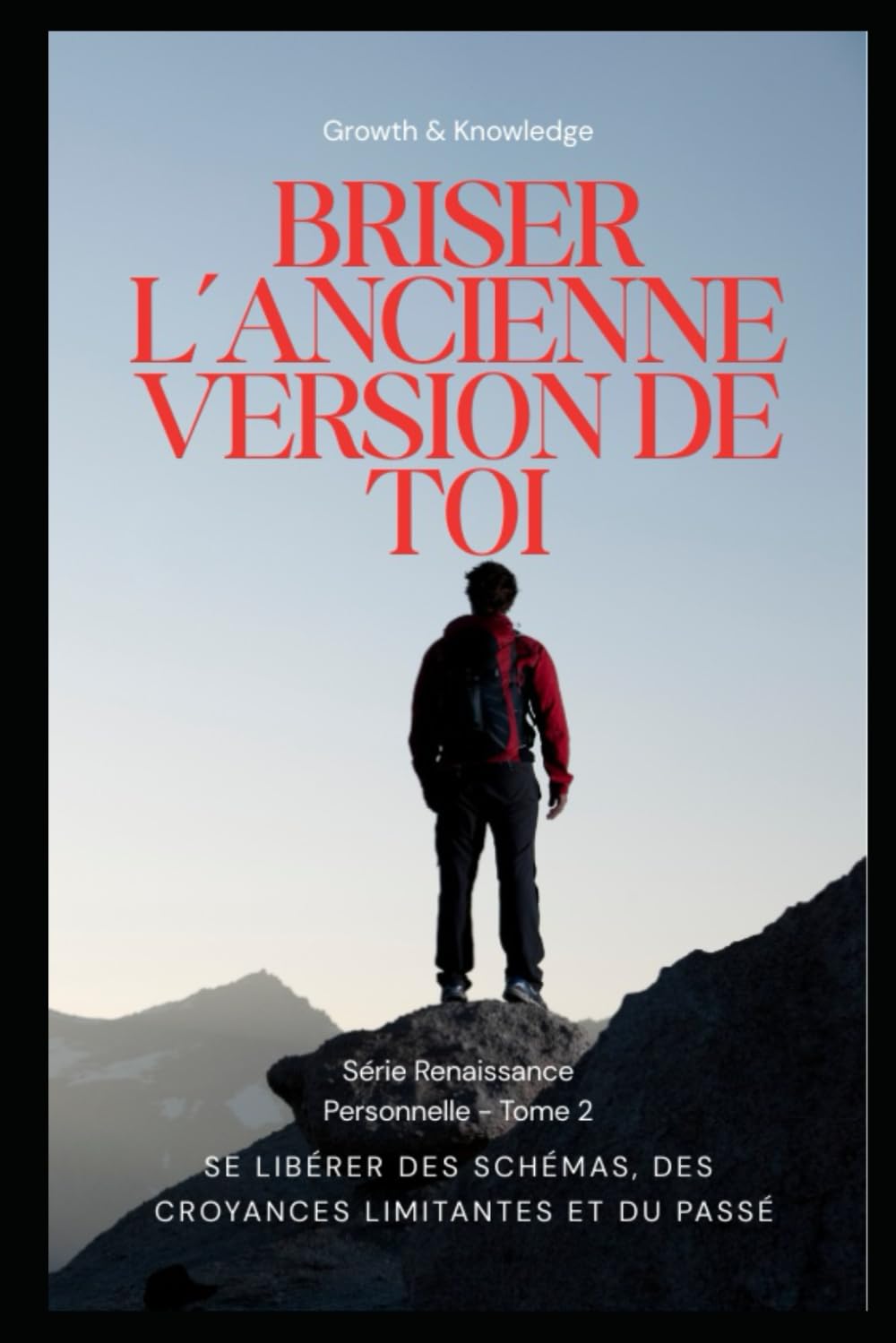 Briser l’ancienne version de toi: Se libérer des schémas, des croyances limitantes et du passé