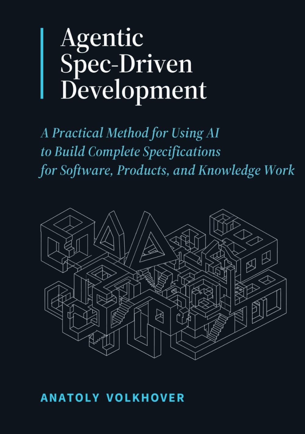 Agentic Spec-Driven Development: A Practical Method for Using AI to Build Complete Specifications for Software, Products, and Knowledge Work