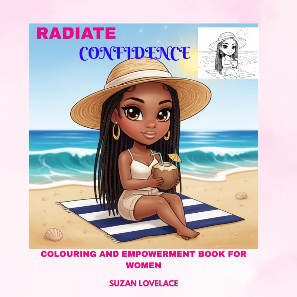 RADIATE CONFIDENCE: A COLOURING AND EMPOWERMENT BOOK FOR WOMEN