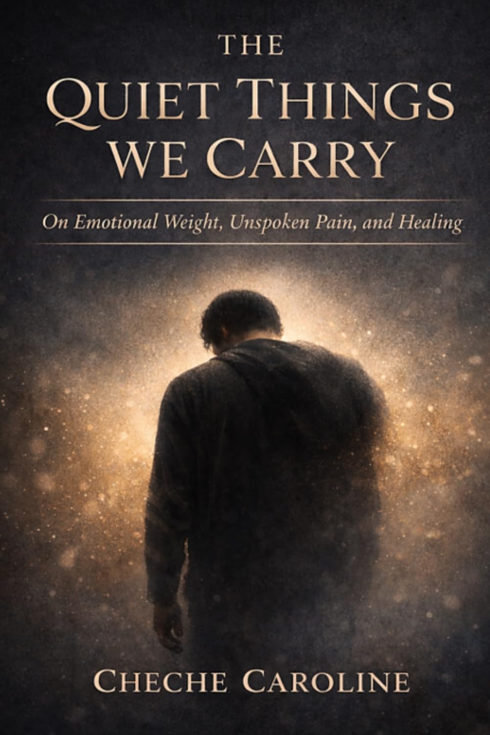 The Quiet Things We Carry: On Emotional Weight, Unspoken Pain, and Healing