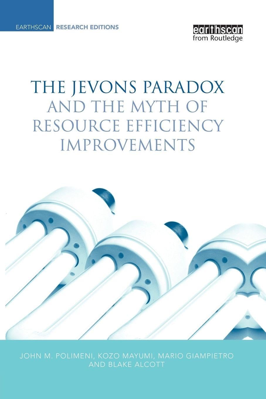 The Jevons Paradox and the Myth of Resource Efficiency Improvements (Earthscan Research Editions)