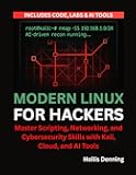 Modern Linux for Hackers: Master Scripting, Networking, and Cybersecurity Skills with Kali, Cloud, and AI Tools