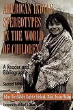 American Indian Stereotypes in the World of Children: A Reader and Bibliography