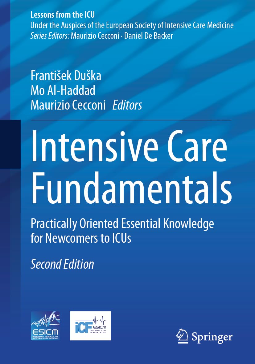 Intensive Care Fundamentals: Practically Oriented Essential Knowledge for Newcomers to ICUs (Lessons from the ICU)