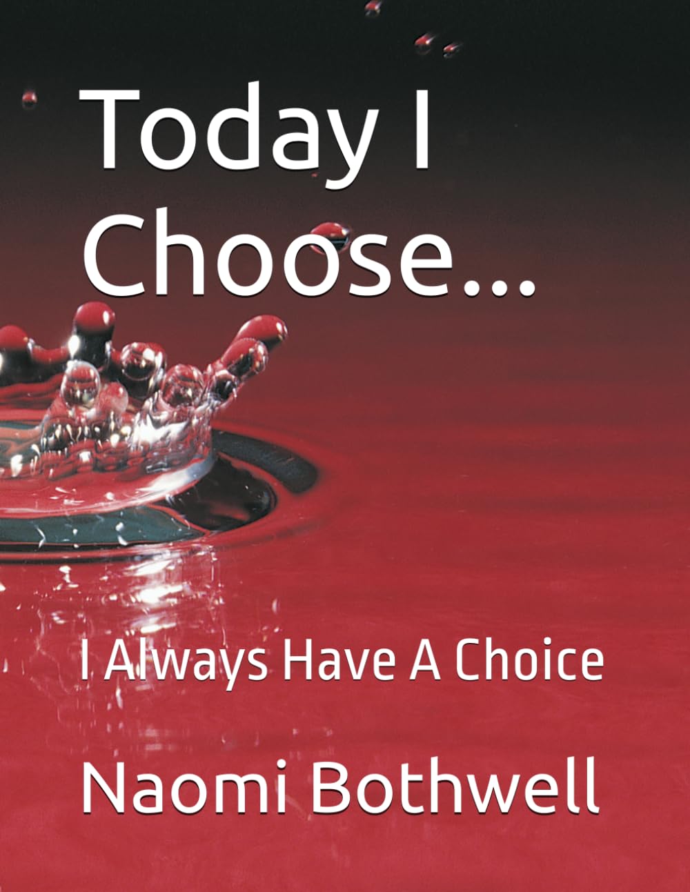 Today I Choose...: I Always Have A Choice