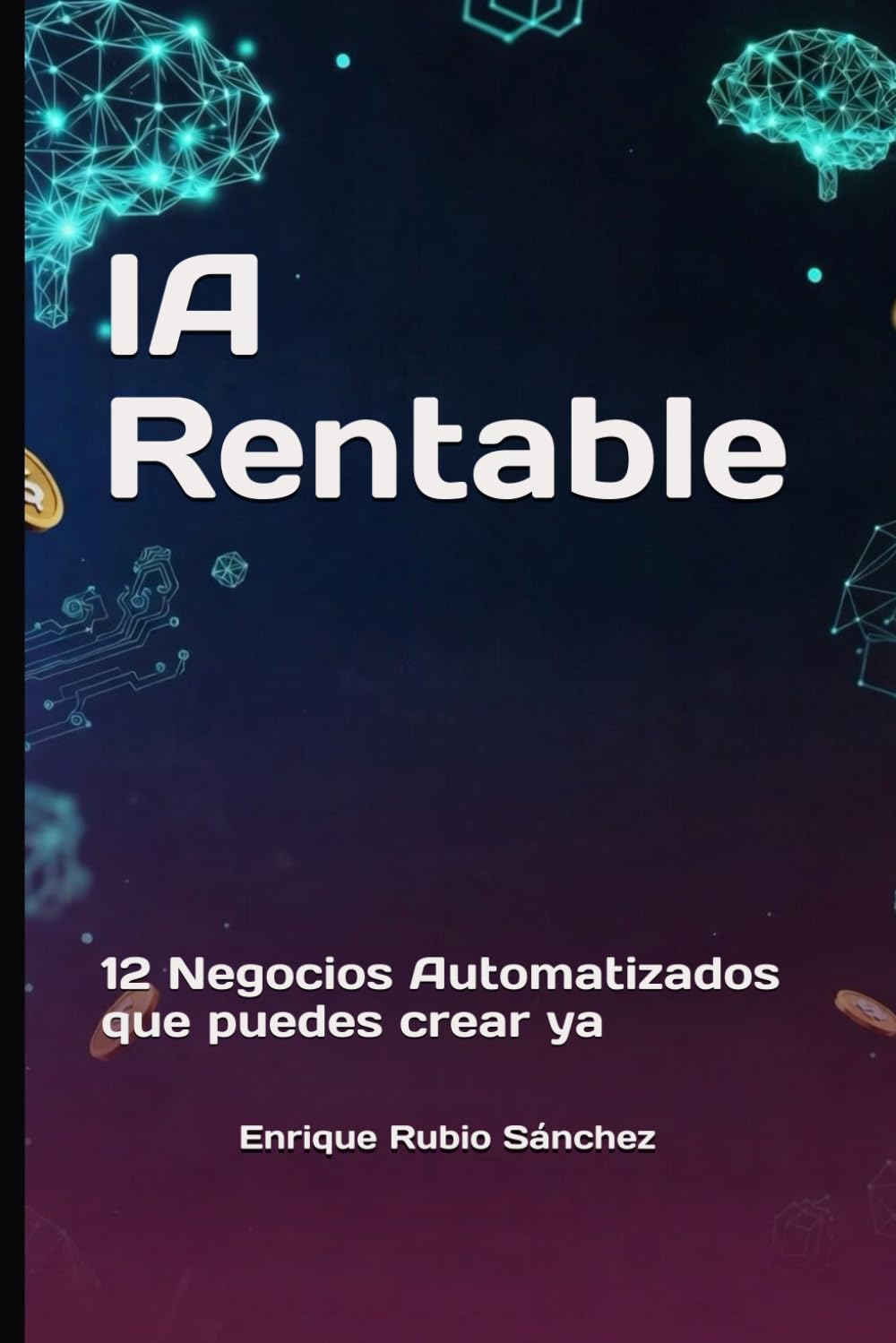 IA Rentable: 12 Negocios Automatizados que puedes crear ya