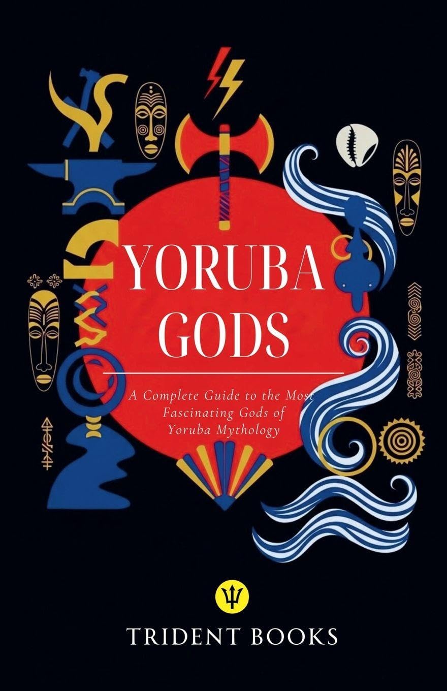 Yoruba Gods Revealed: A Complete Guide to the Most Fascinating Gods of Yoruba Mythology