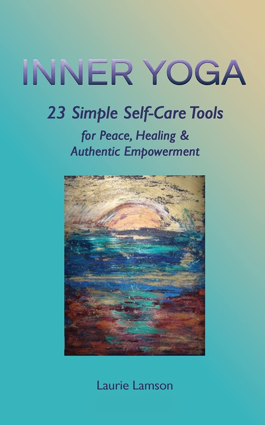Inner Yoga: 23 Simple Self-Care Tools for Peace, Healing, and Authentic Empowerment