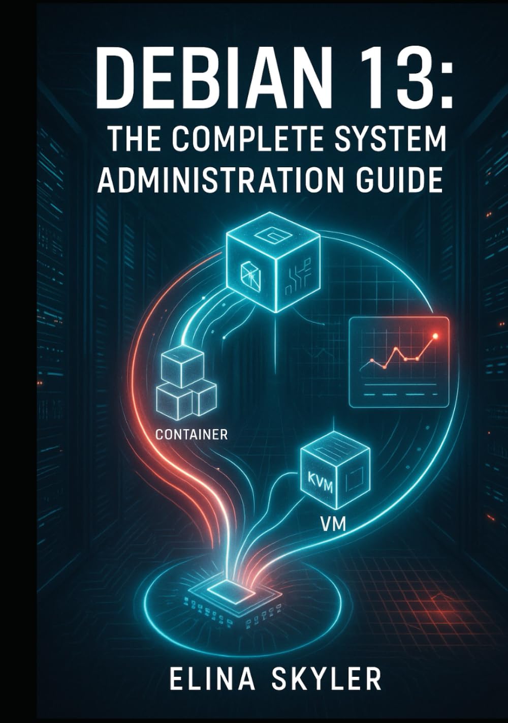 DEBIAN 13: THE COMPLETE SYSTEM ADMINISTRATION GUIDE: From Installation to Production Deployment. Server Management, Security, Networking, Containers, and Enterprise Operations