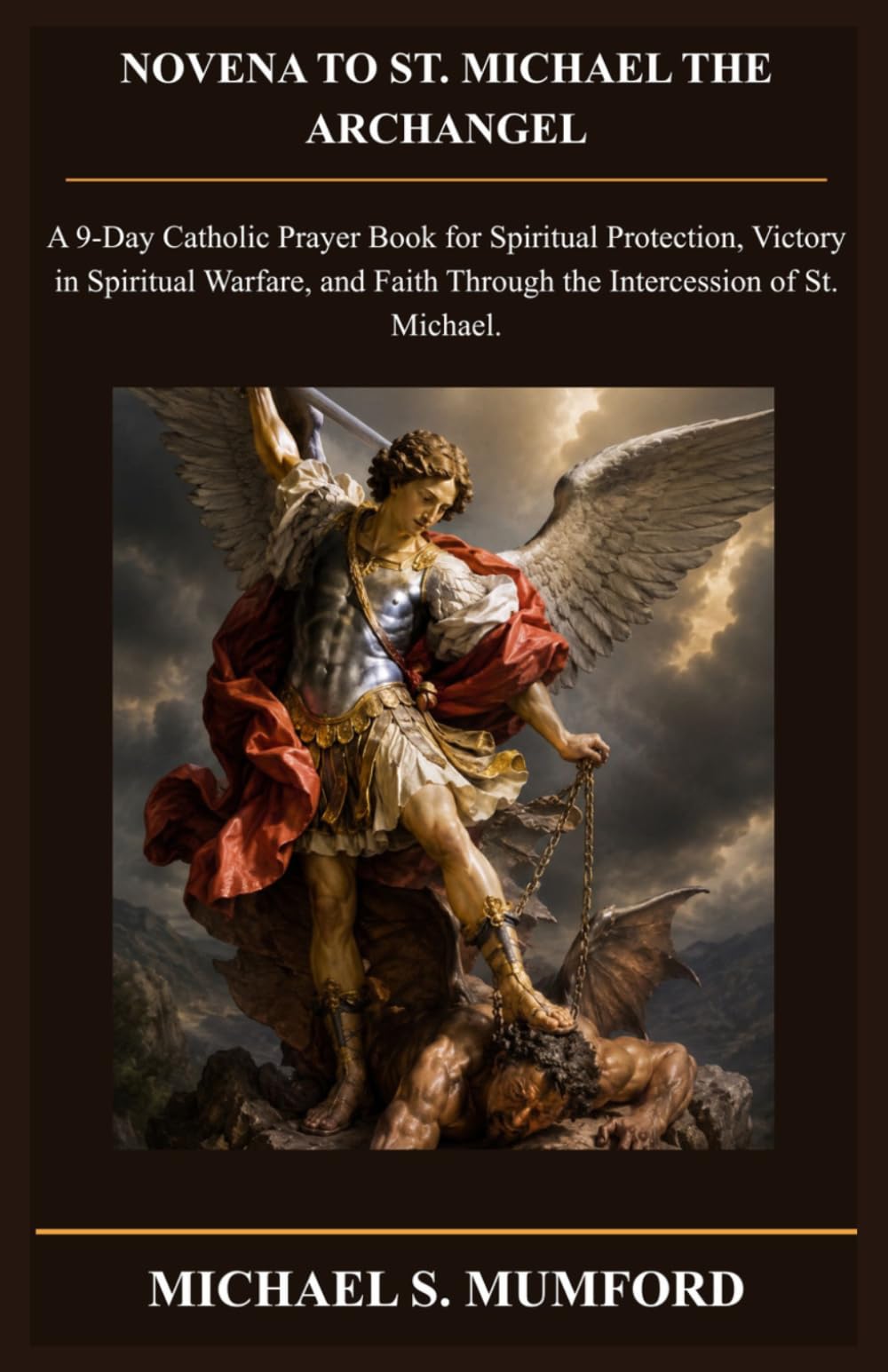 NOVENA TO ST. MICHAEL THE ARCHANGEL: A 9-Day Catholic Prayer Book for Spiritual Protection, Victory in Spiritual Warfare, and Faith Through the ... St. Michael. (The Catholic Novena Collection)