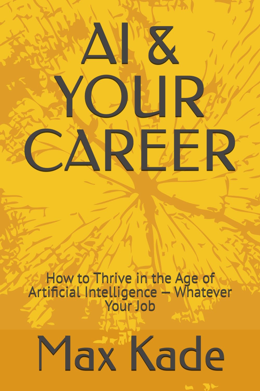 AI & YOUR CAREER: How to Thrive in the Age of Artificial Intelligence — Whatever Your Job