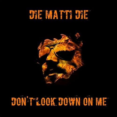 Don T Look Down On Me By Die Matti Die On Amazon Music Amazon Com