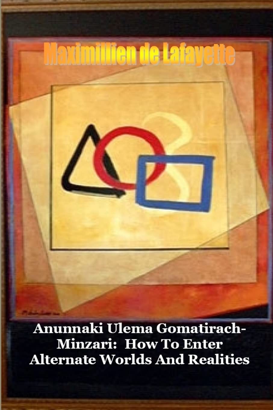 Anunnaki Ulema Gomatirach-minzari: How To Enter Alternate Worlds And Realities
