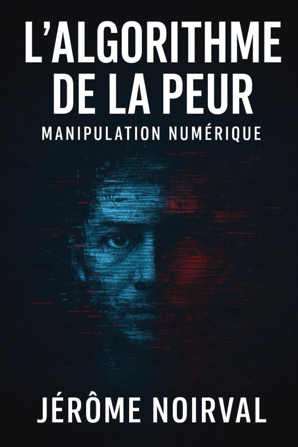 L’algorithme de la peur: Manipulation numérique