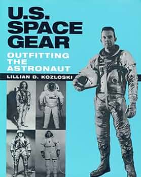 U.S. Space Gear: Outfitting the Astronaut: Kozloski, Lillian