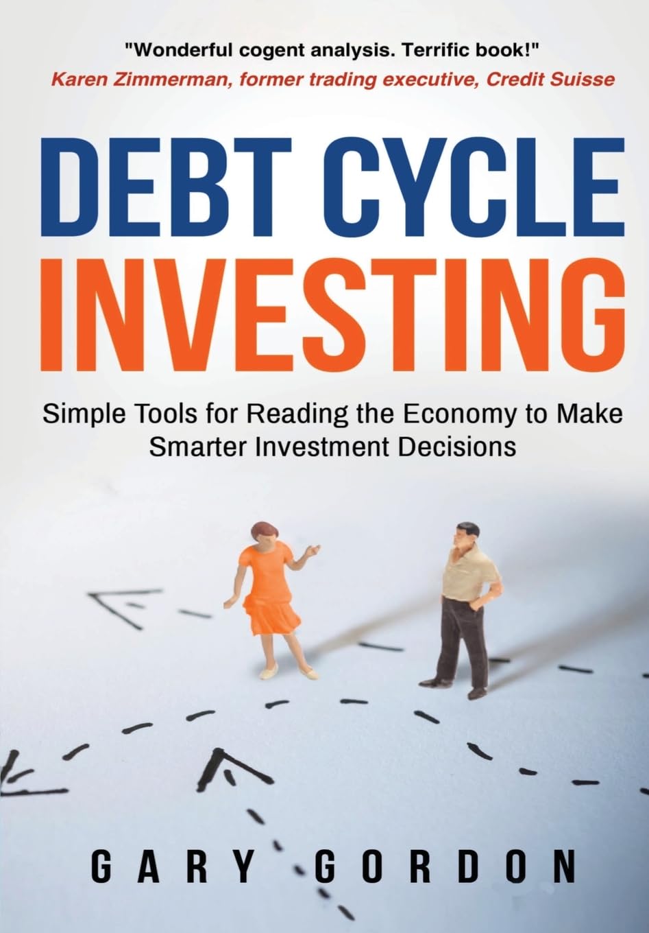 Debt Cycle Investing: Simple Tools for Reading the Economy to Make Smarter Investment Decisions