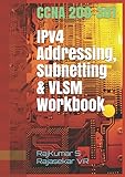 IPv4 Addressing, Subnetting & VLSM Workbook: CCNA 200-301