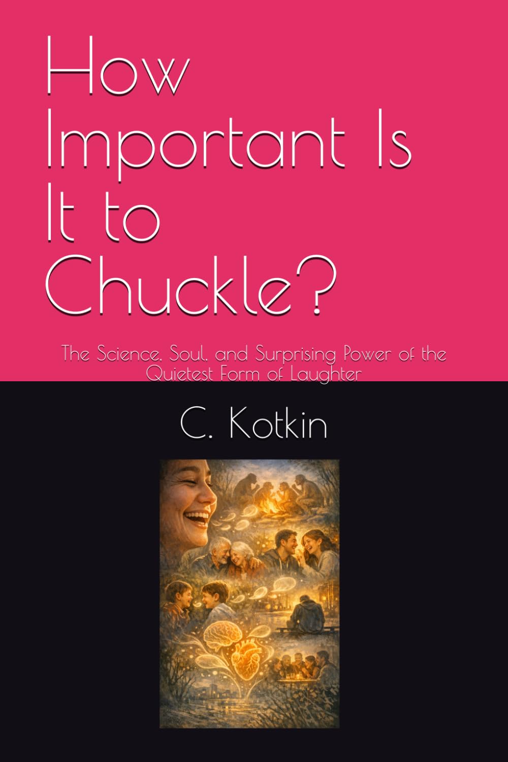 How Important Is It to Chuckle?: The Science, Soul, and Surprising Power of the Quietest Form of Laughter (The Curious Minds Library)