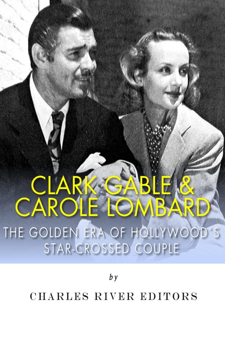 Clark Gable & Carole Lombard: The Golden Era of Hollywood's Star-Crossed Couple