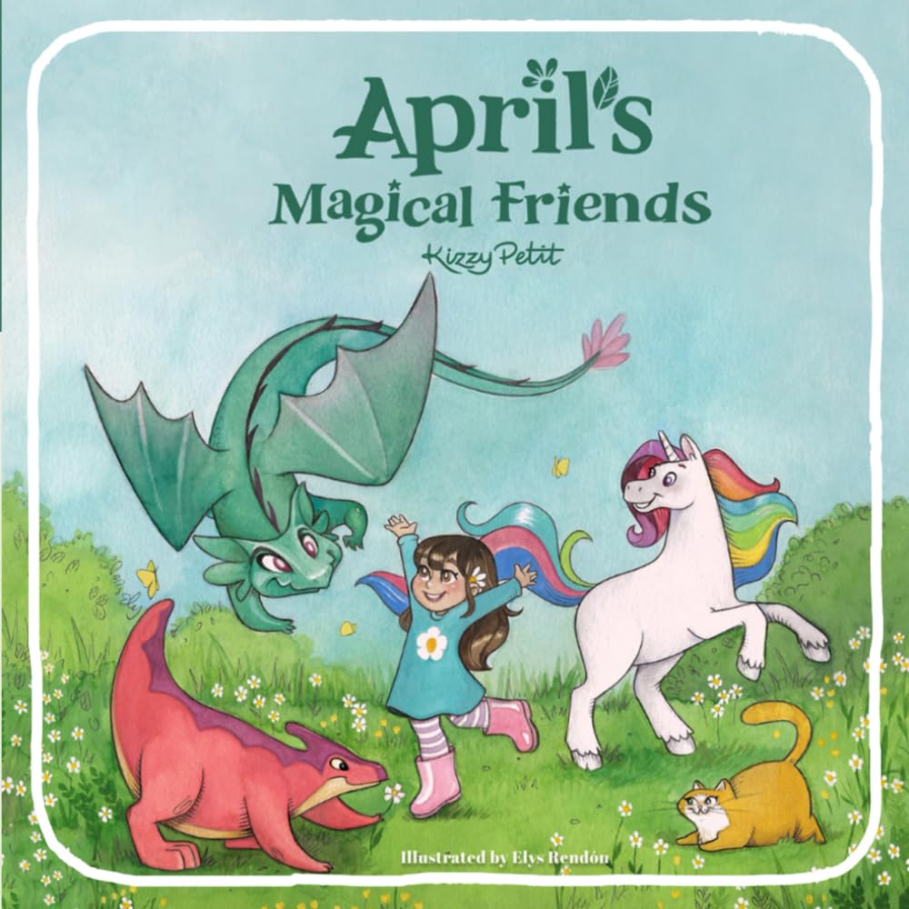 April's Magical Friends: A heartwarming story that celebrates friendship, kindness, inclusion, care, and love. (Stories of an Unhurried Childhood, ... World, Stories of an unhurried childhood)