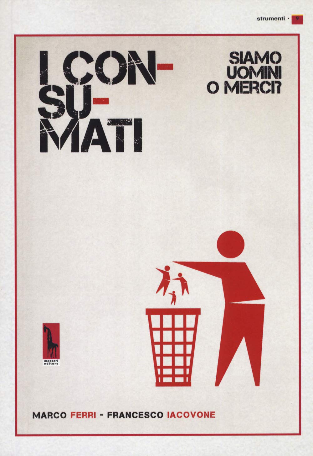 I Consumati. Siamo Uomini O Merci? - 4