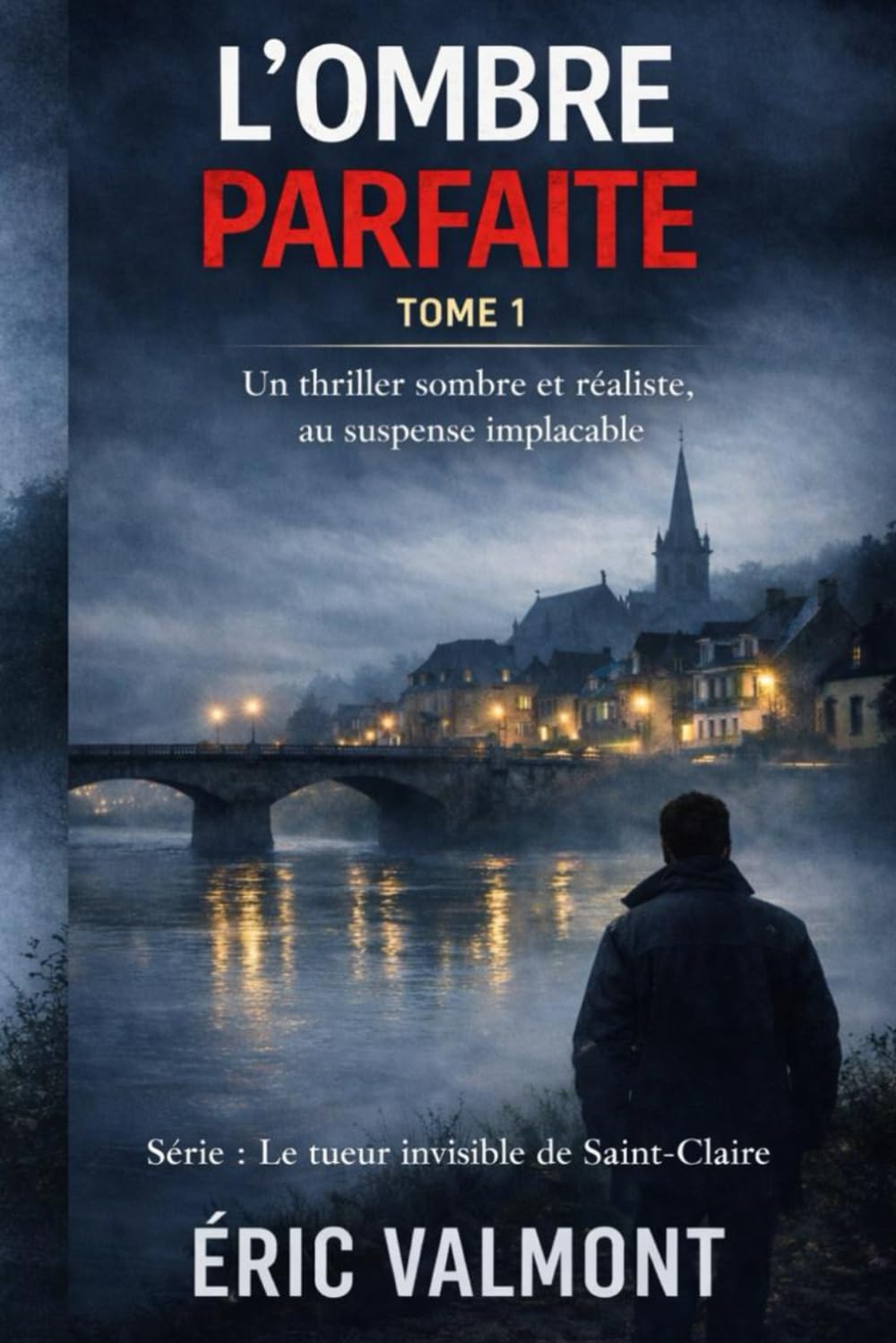 L'OMBRE PARFAITE: Un thriller sombre et réaliste d’enquête (Le tueur invisible de Saint-Claire)