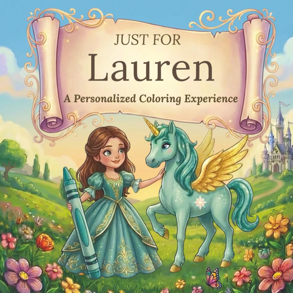Just for Lauren: A Personalized Coloring Experience: 50 total coloring pages | 28 coloring pages featuring Lauren's name | 22 coloring pages themed for girls (Personalized Coloring Book Series)