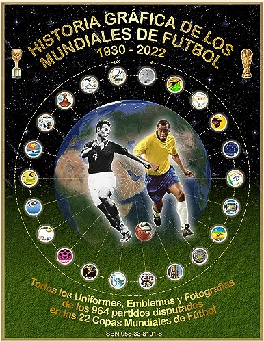 Historia Gráfica de Los Mundiales de Fútbol 1930-2022: Todos los Uniformes, Emblemas y Fotograf...
