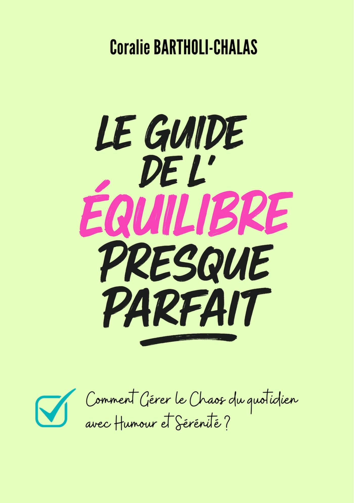 Le guide de l'équilibre presque parfait: Comment gérer le chaos du quotidien avec humour et sérénité ?
