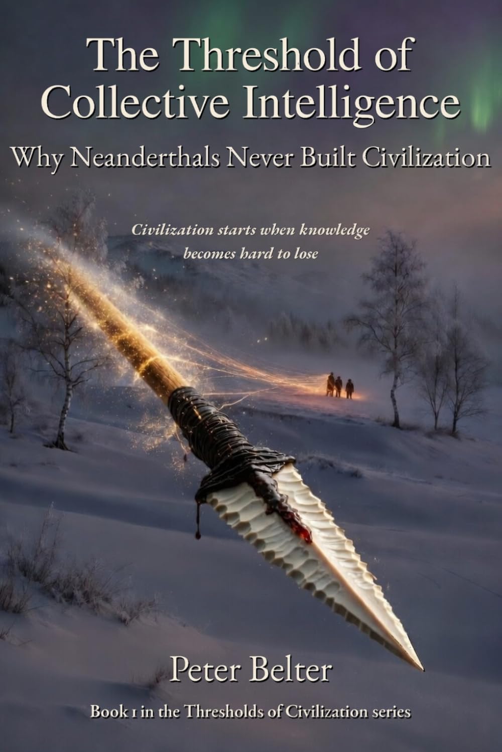 The Threshold of Collective Intelligence: Why Neanderthals Never Build Civilization (The Thresholds of Civilization)