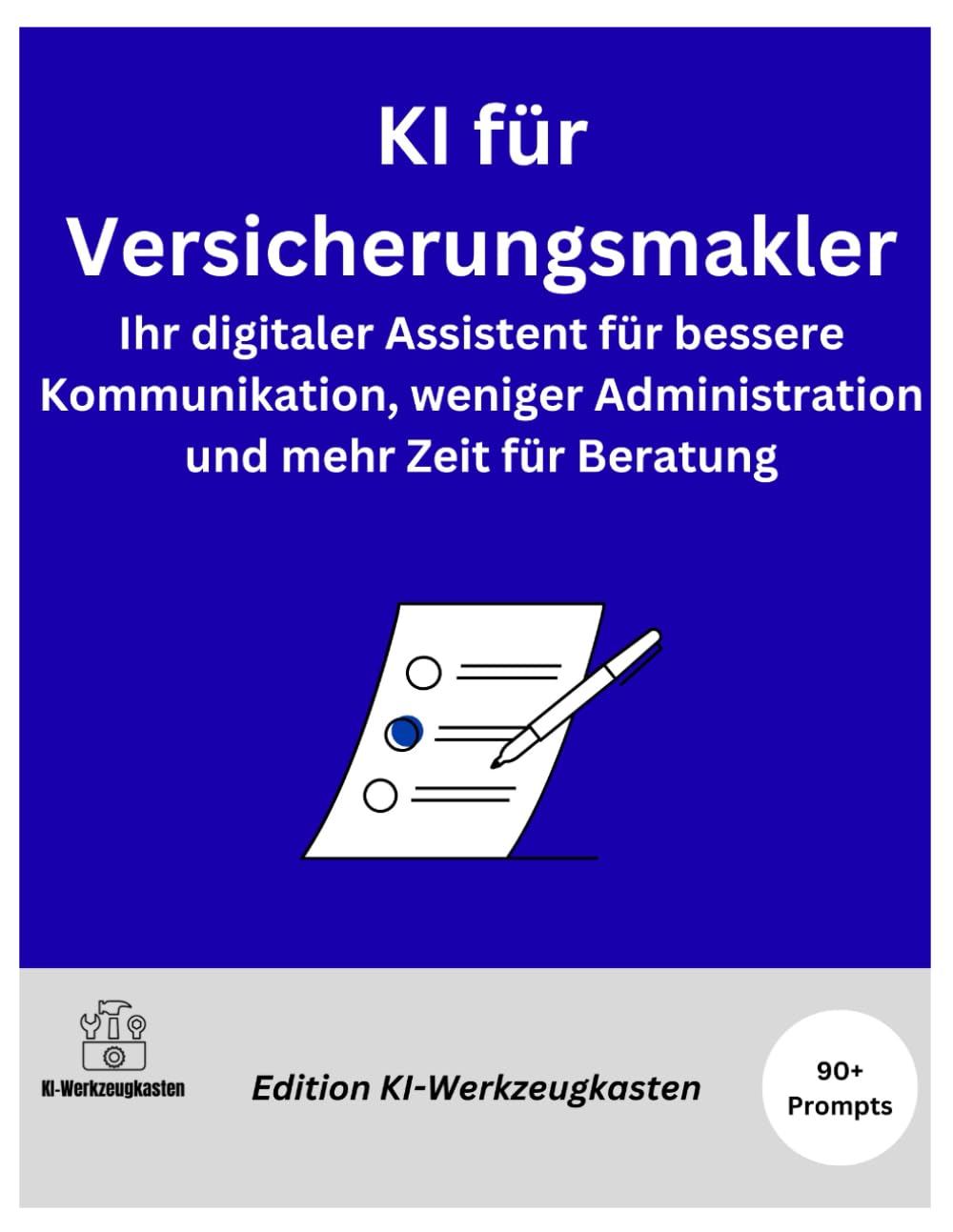 KI für Versicherungsmakler: Ihr digitaler Assistent für bessere Kommunikation, weniger Administration und mehr Zeit für Beratung (Die KI-Praxis-Playbook Serie)