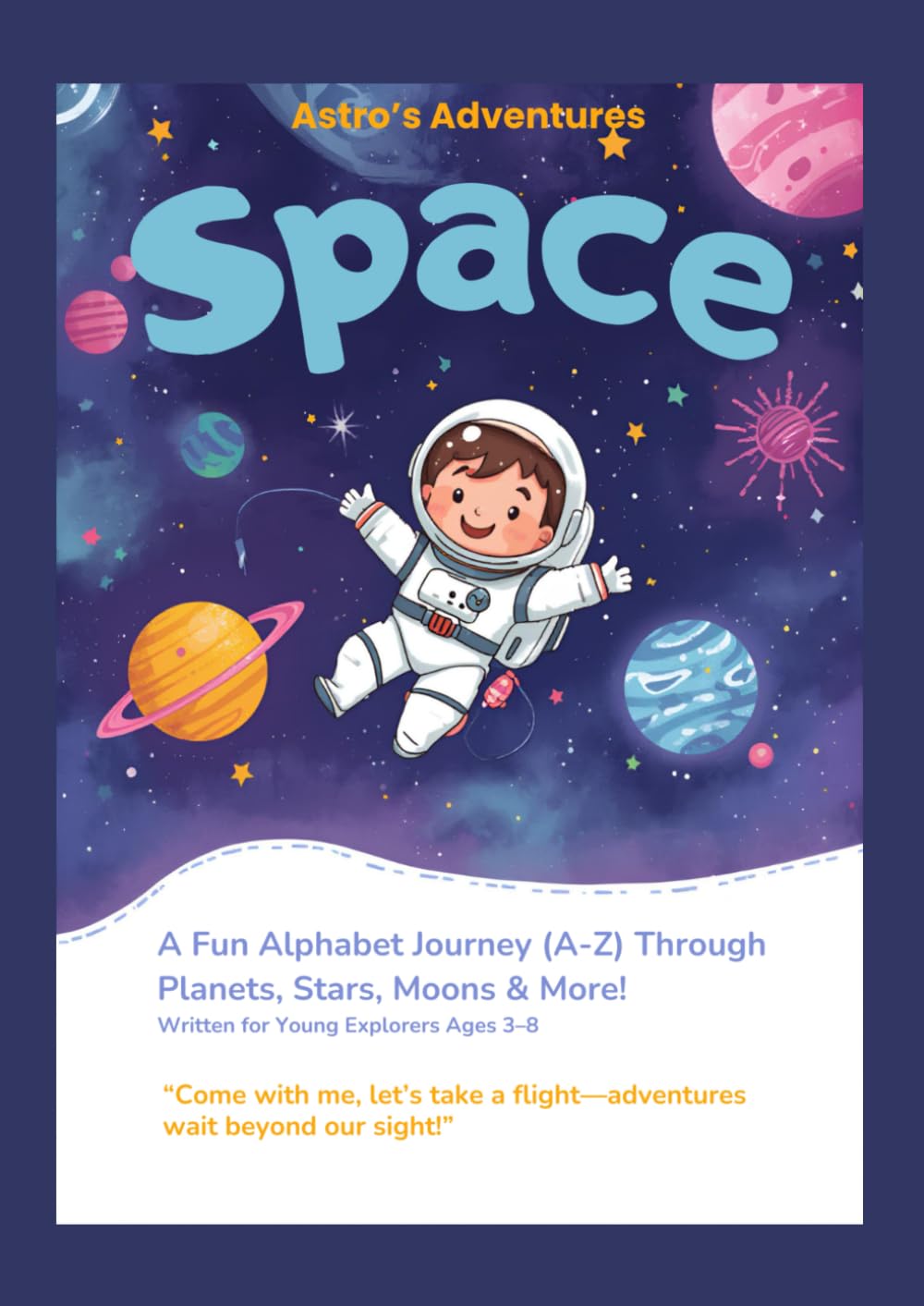 Astro's Adventures Space A-Z: A Fun Alphabet Journey (A-Z) Through Planets, Stars, Moons & More! Written for Young Explorers Ages 3–8