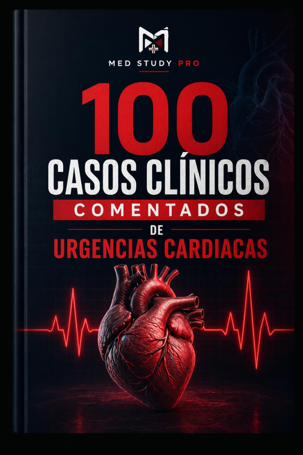 100 Casos Clínicos de Urgencias Cardiovasculares: Diagnóstico, razonamiento clínico y fisiopatología para estudiantes de medicina, internos, médicos generales y residentes