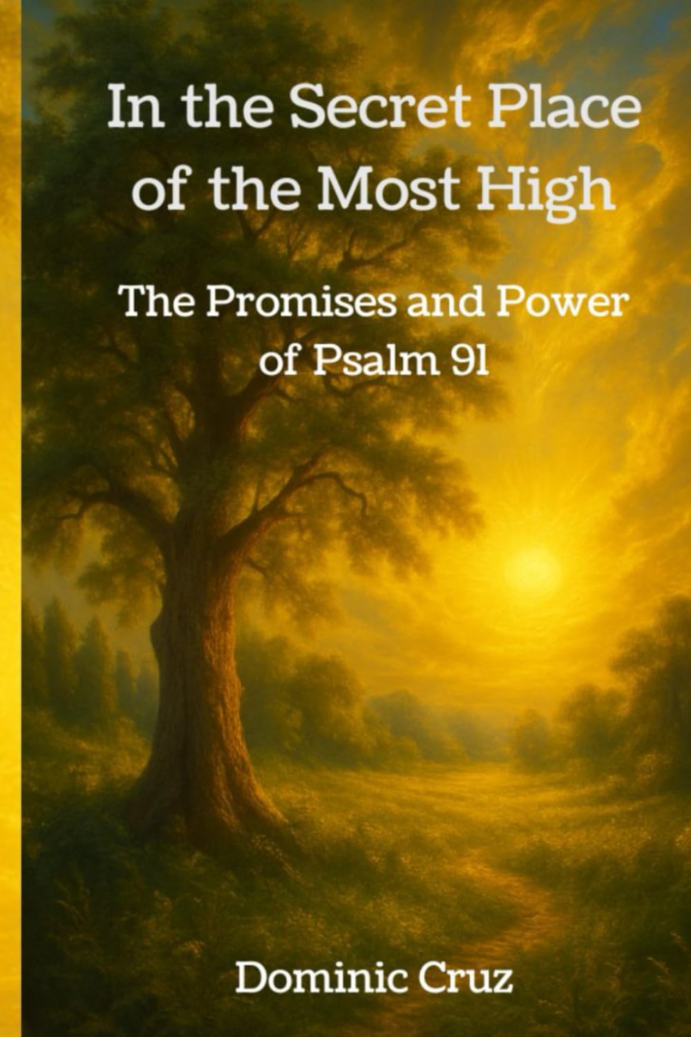 In the Secret Place of the Most High: The Promises and Power of Psalm 91