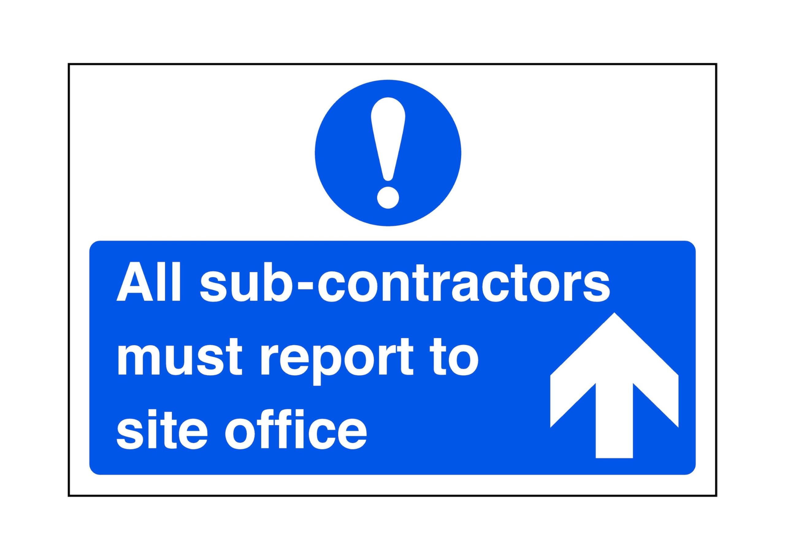All sub-contractors must report to site office "arrow up" - safety sign - 1.2mm Rigid plastic for indoor/outdoor usage (400mm x 300mm) Viewing Distance within 14m.