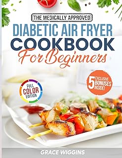 The Medically Approved Diabetic Air Fryer Cookbook For Beginners: A Beginner's Guide to Guilt-Free, Crispy, Low-Carb Cooking. Enjoy Stress-Free Recipes to Balance Blood Sugar & Support Healthy Weight