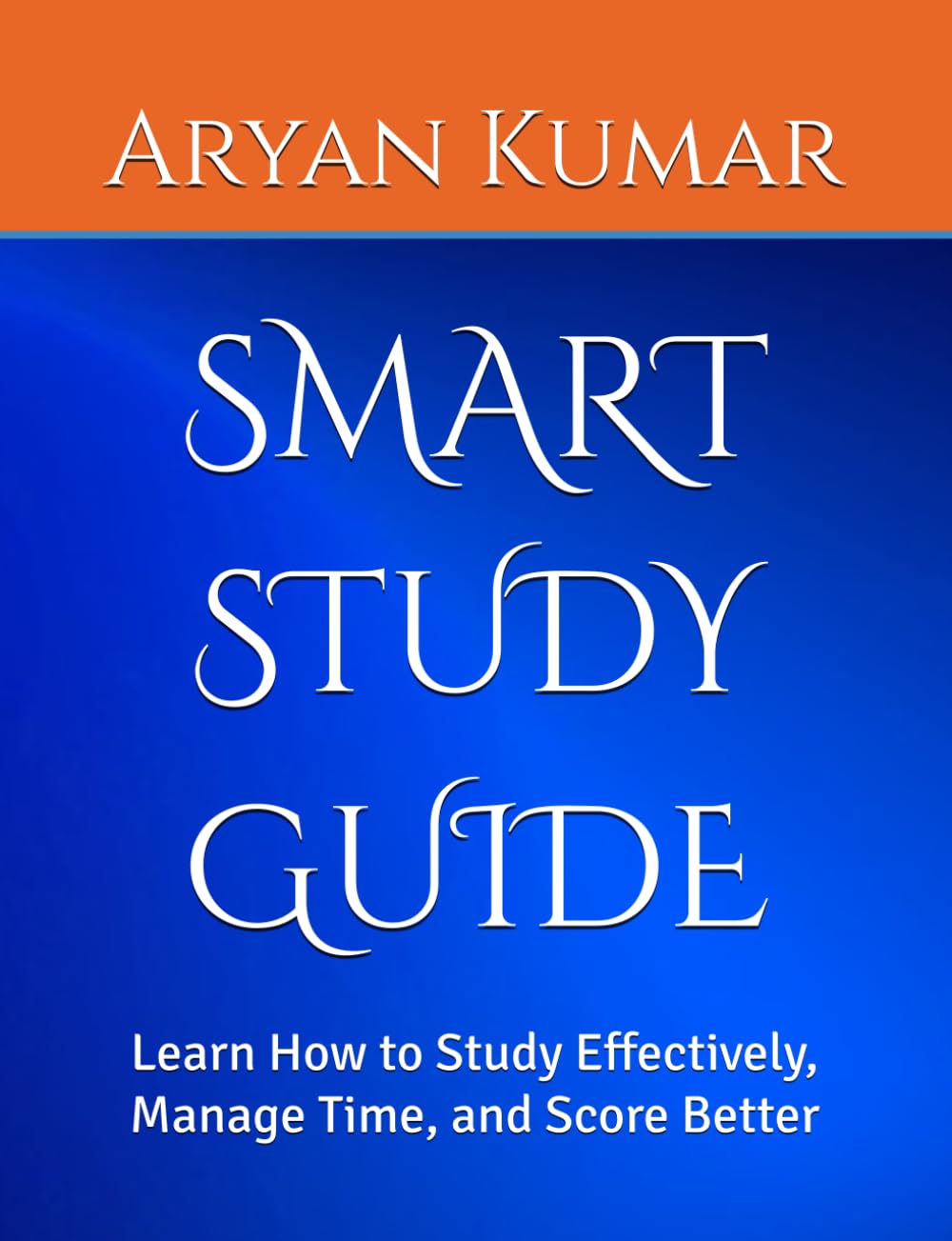 SMART STUDY GUIDE: Learn How to Study Effectively, Manage Time, and Score Better