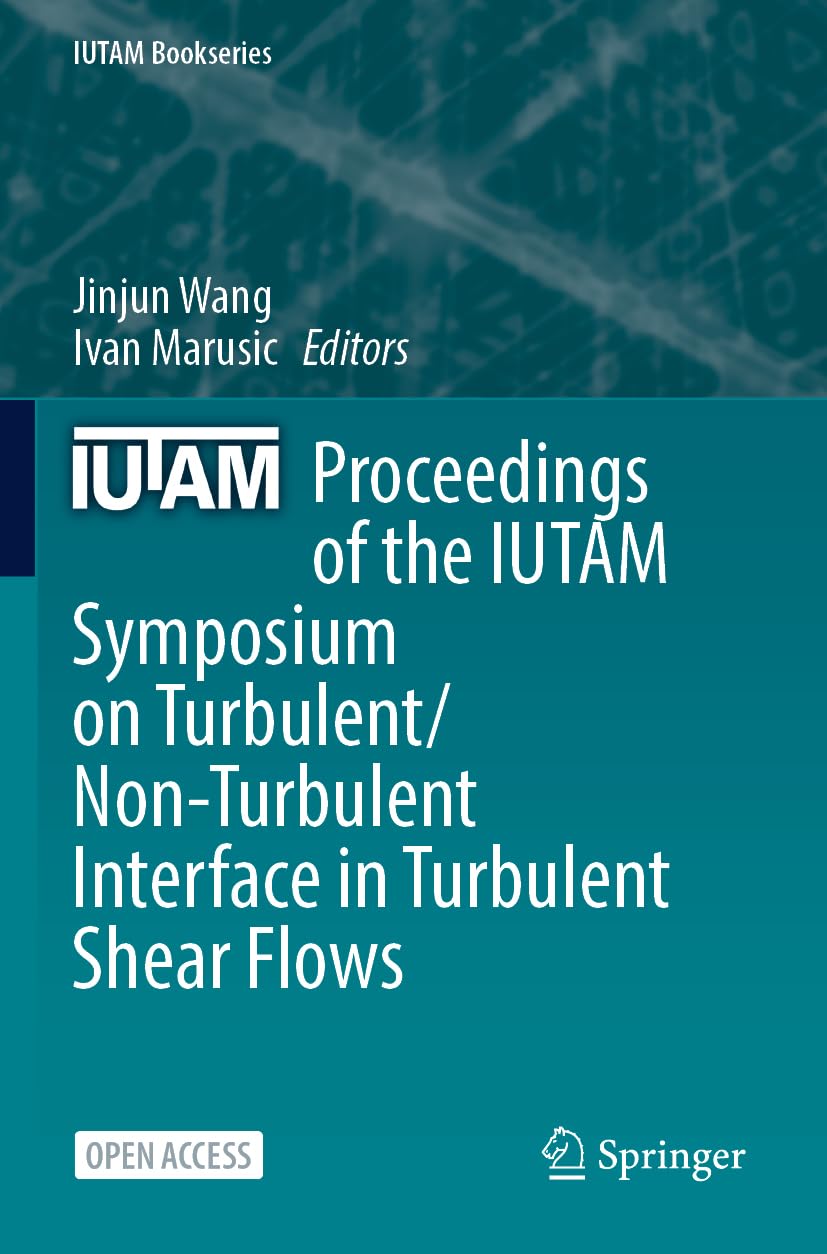Proceedings of the IUTAM Symposium on Turbulent/Non-Turbulent Interface in Turbulent Shear Flows (IUTAM Bookseries, 45)