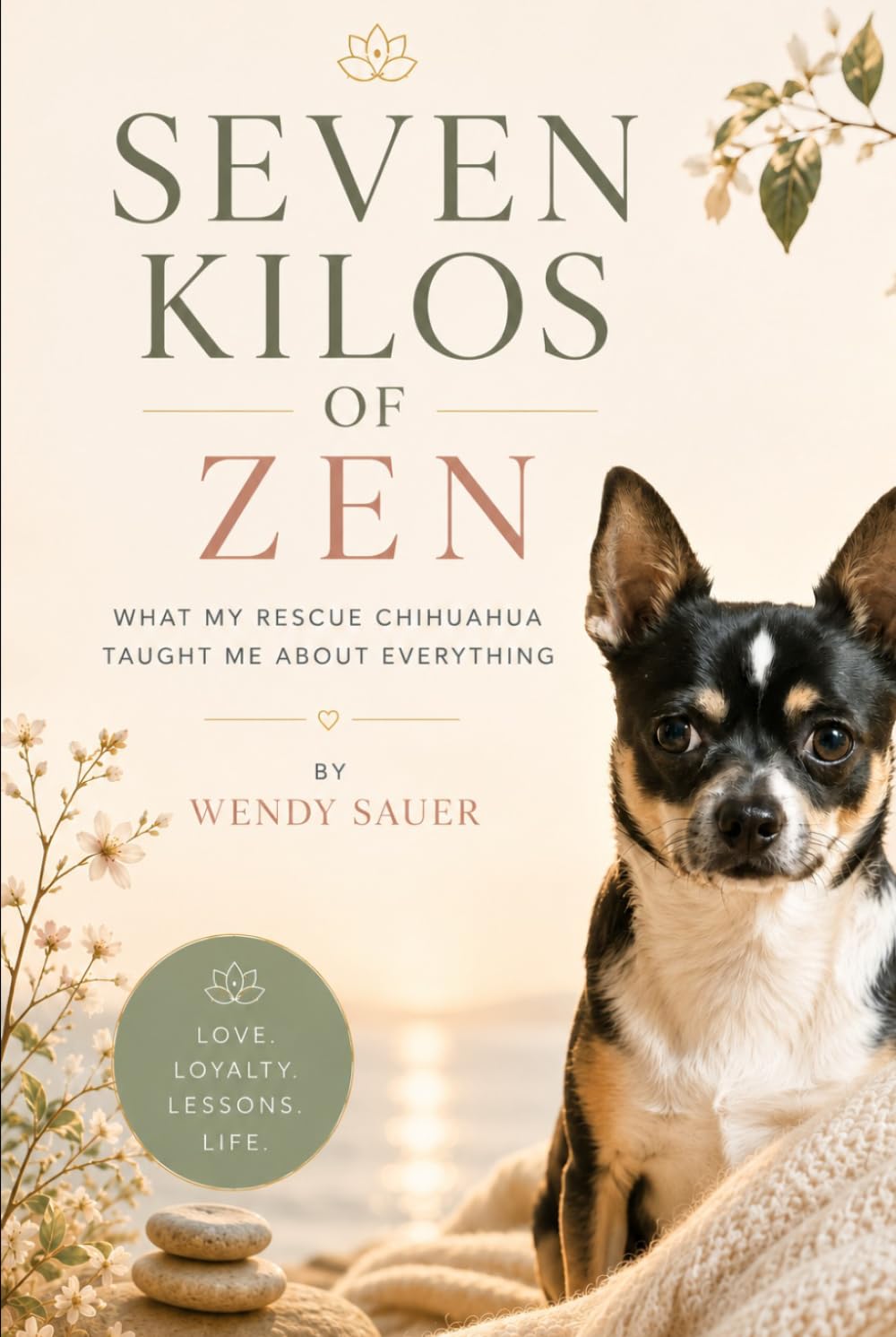 SEVEN KILOS OF ZEN: What My Rescue Chihuahua Taught Me About Everything