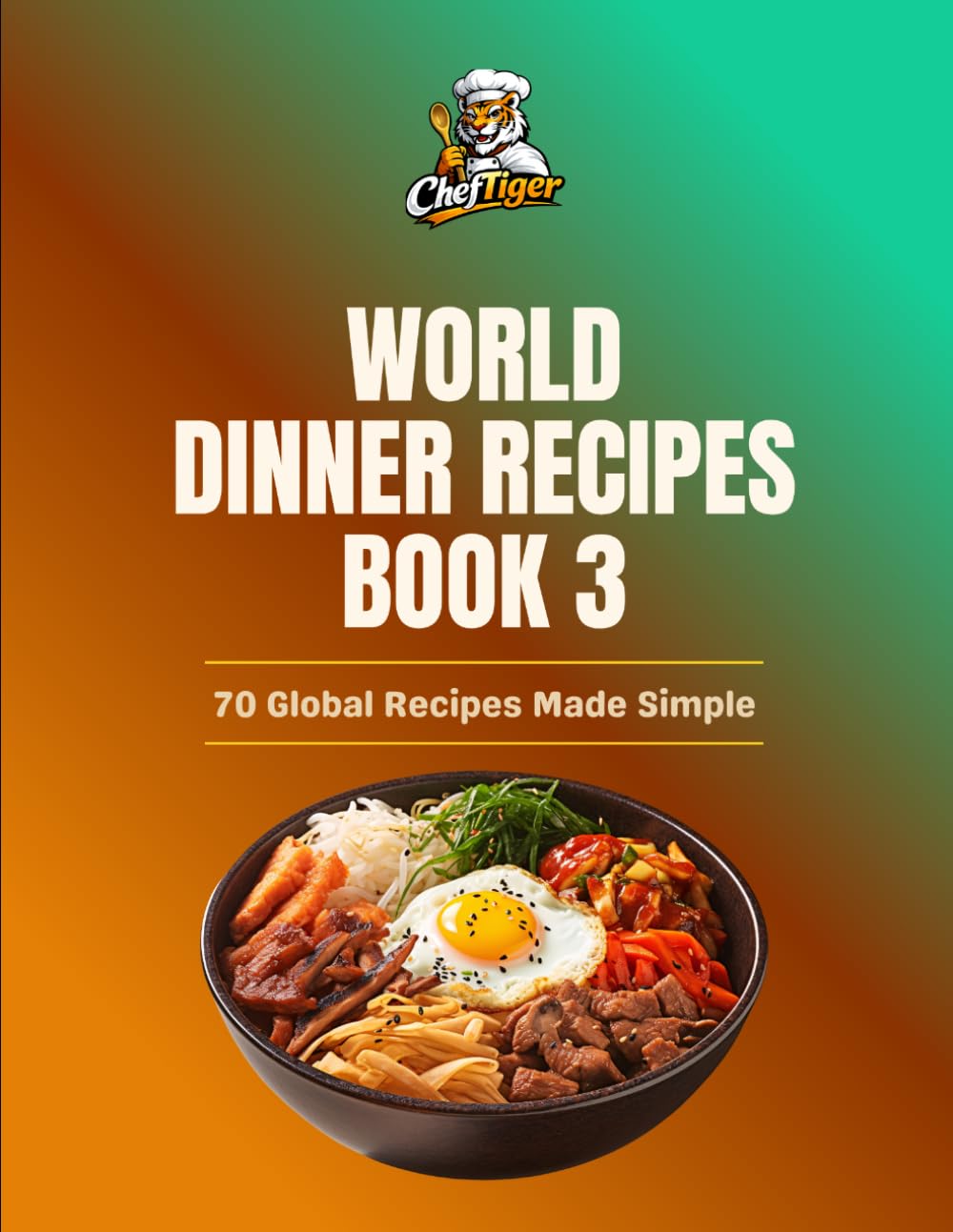 World Dinner Kitchen: Easy Meals from Around the World (ChefTiger Main Dish Collection)