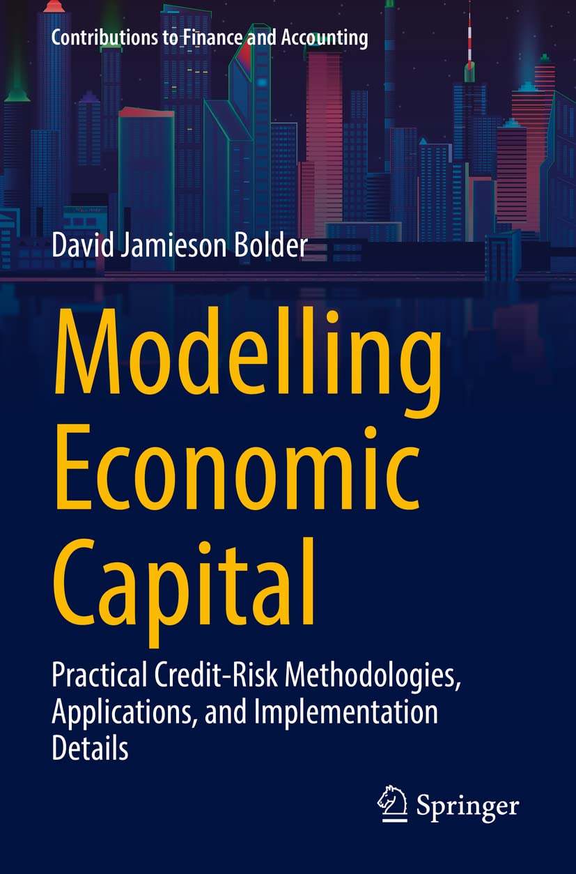 Modelling Economic Capital: Practical Credit-Risk Methodologies, Applications, and Implementation Details (Contributions to Finance and Accounting)
