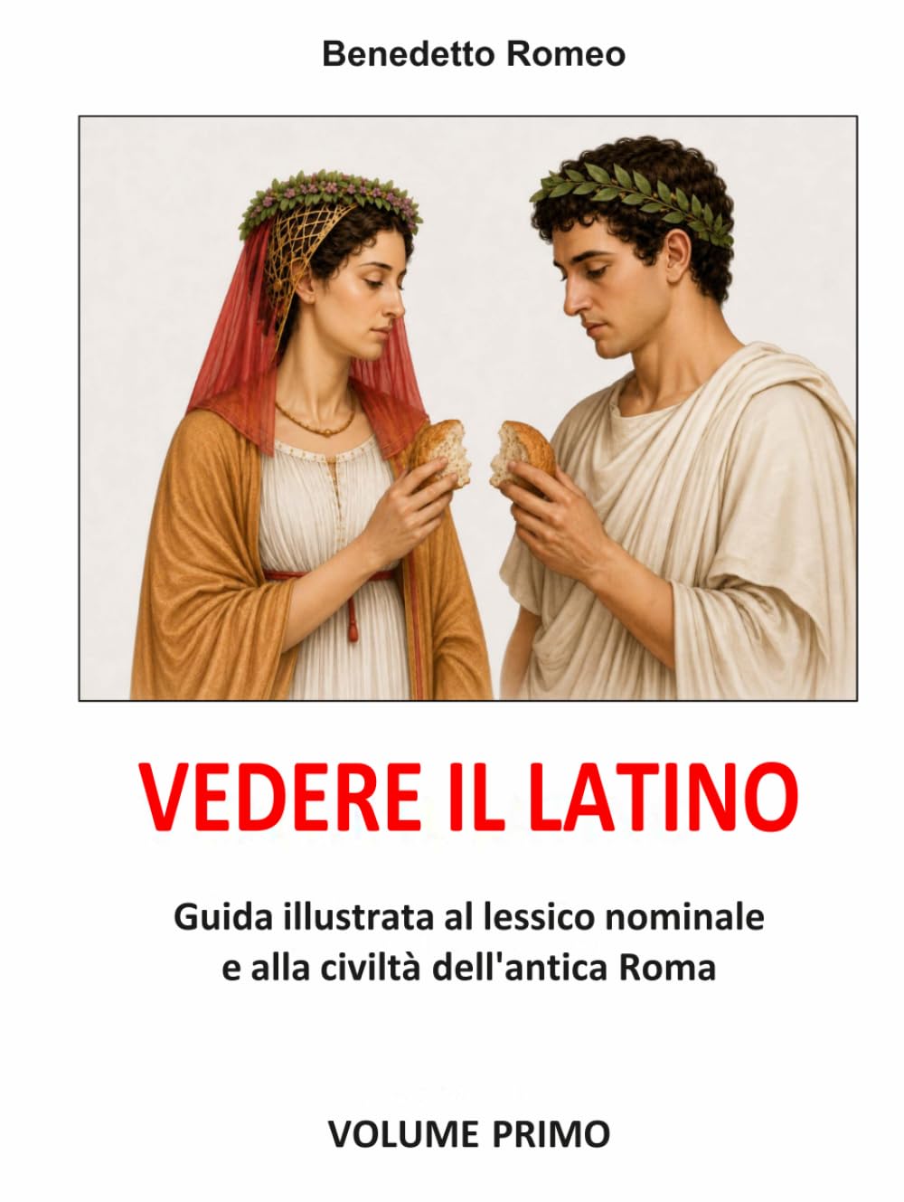 VEDERE IL LATINO: Guida illustrata al lessico nominale e alla civiltà dell’antica Roma