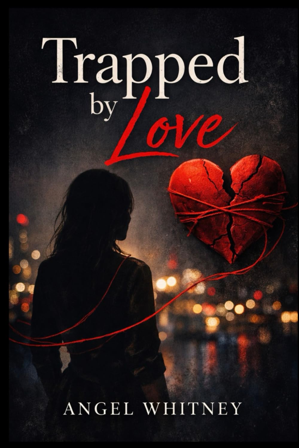 Trapped by Love: She Thought It Was Love, But It Was a Trap (The Twisted Love Series by Angel Whitney)