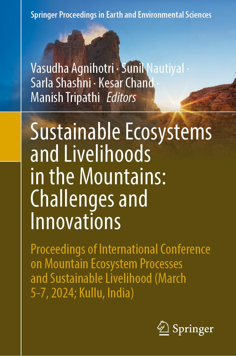 Sustainable Ecosystems and Livelihoods in the Mountains: Challenges and Innovations: Proceedings of International Conference on Mountain Ecosystem ... in Earth and Environmental Sciences)