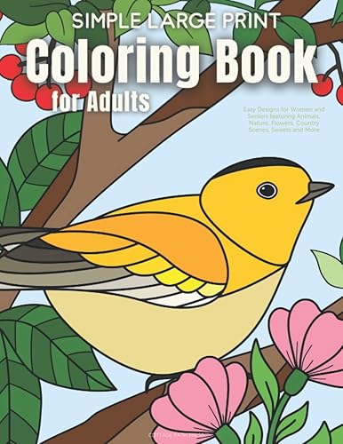 Simple Large Print Coloring Book for Adults: Easy Designs for Women and Seniors featuring Animals, Nature, Flowers, Country Scenes, Sweets and More