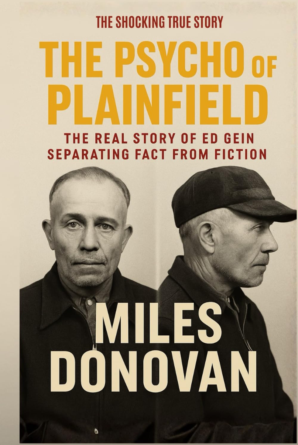 The Psycho of Plainfield: The Real Story of Ed Gein Separating Fact from Fiction