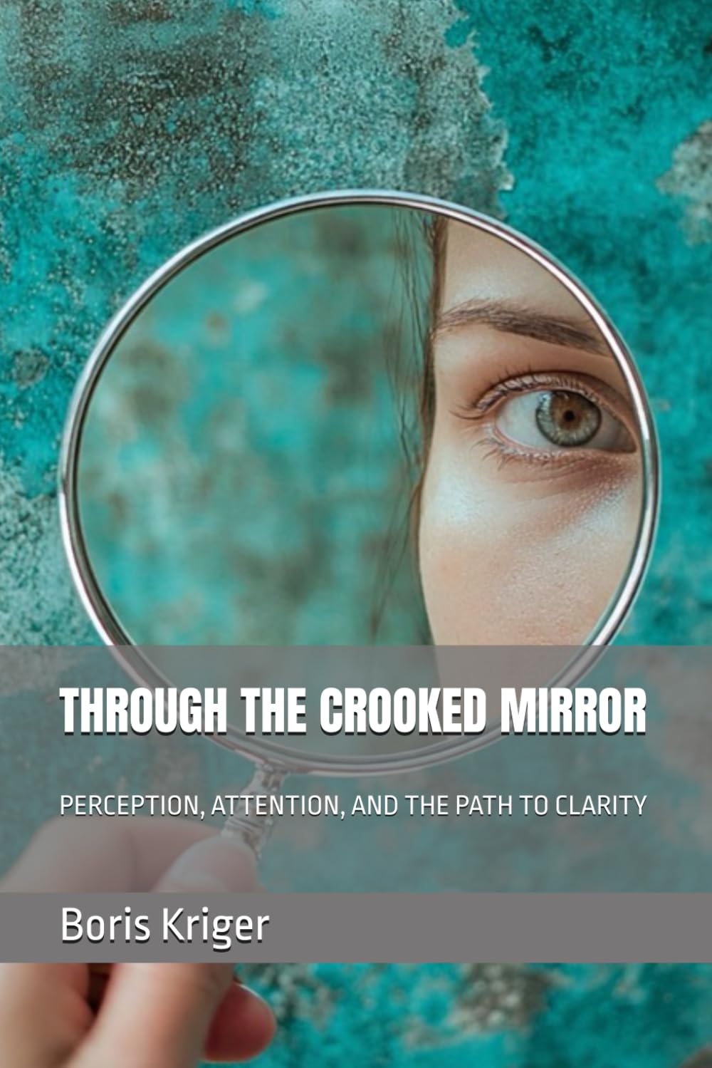 THROUGH THE CROOKED MIRROR: PERCEPTION, ATTENTION, AND THE PATH TO CLARITY (Philosophical Questions)