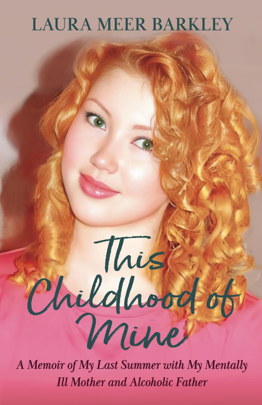 This Childhood of Mine: A Memoir of My Last Summer with My Mentally Ill Mother and Alcoholic Father