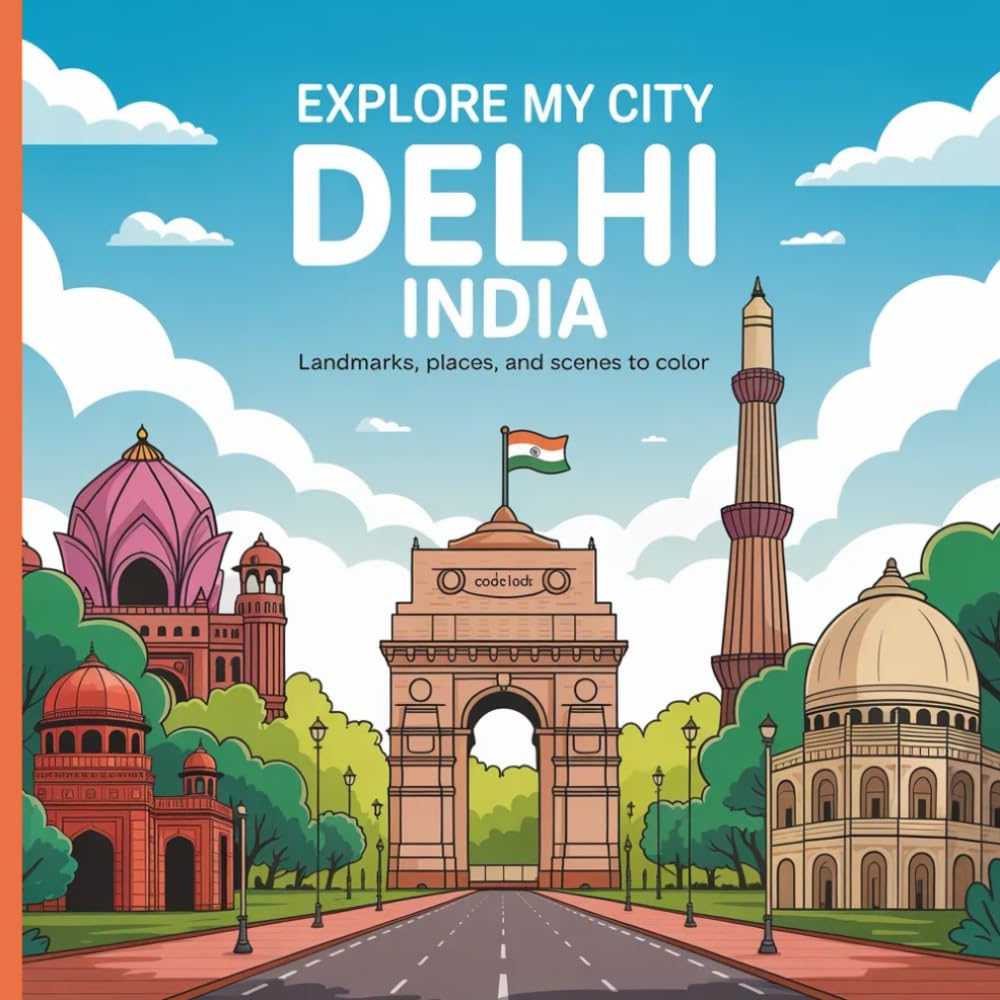 Explore My City: Delhi, India Coloring Book: Landmarks, Places, and Scenes to Color (Explore My City Coloring Books)